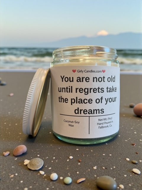 You are not old until regrets take the place of your dreams - Girly Candles