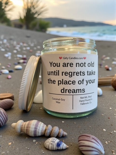 You are not old until regrets take the place of your dreams - Girly Candles