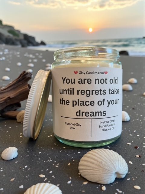 You are not old until regrets take the place of your dreams - Girly Candles
