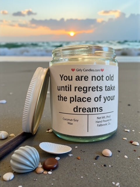 You are not old until regrets take the place of your dreams - Girly Candles
