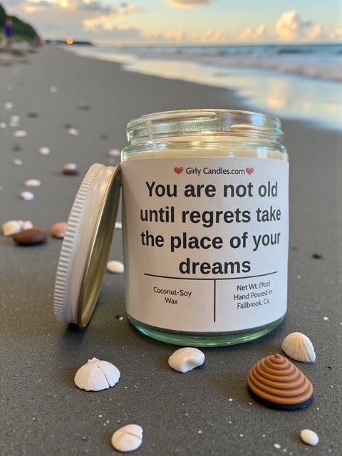 You are not old until regrets take the place of your dreams - Girly Candles