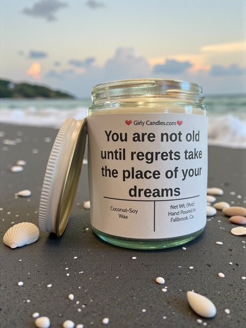 You are not old until regrets take the place of your dreams - Girly Candles
