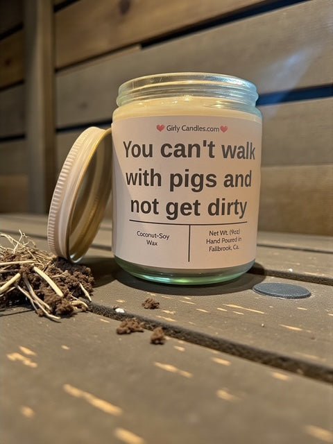 You can't walk with pigs and not get dirty - Girly Candles