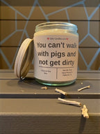 You can't walk with pigs and not get dirty - Girly Candles
