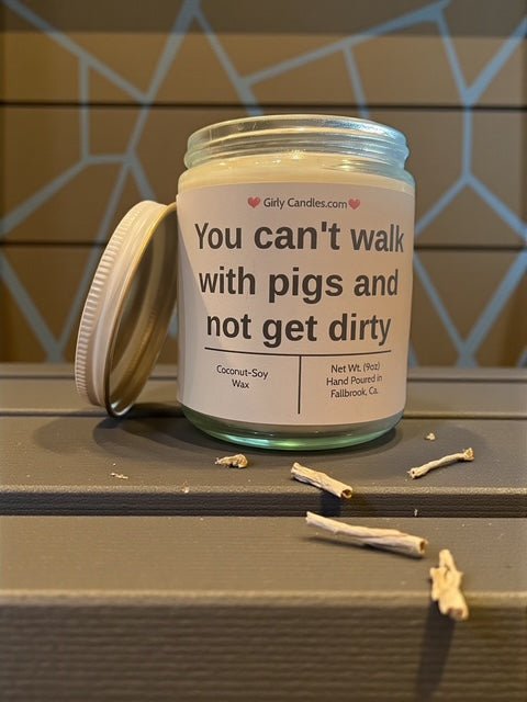 You can't walk with pigs and not get dirty - Girly Candles
