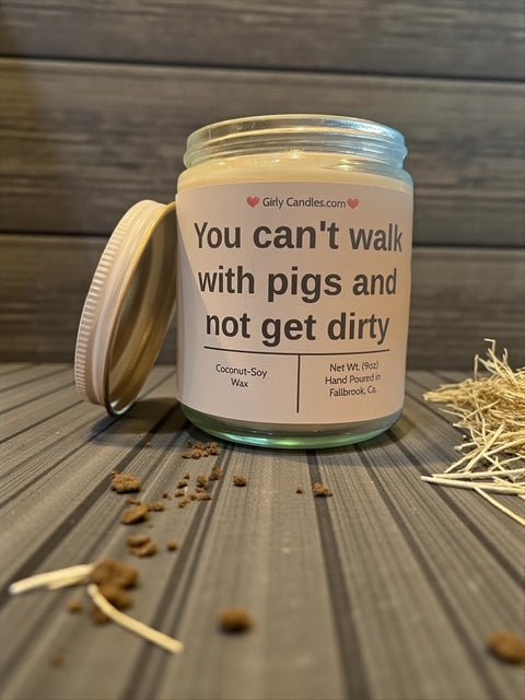 You can't walk with pigs and not get dirty - Girly Candles