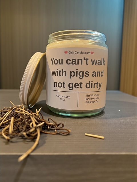 You can't walk with pigs and not get dirty - Girly Candles