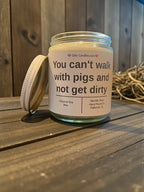 You can't walk with pigs and not get dirty - Girly Candles