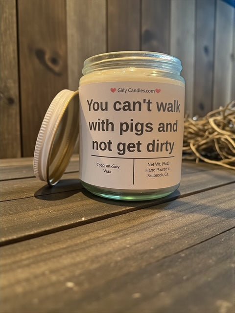 You can't walk with pigs and not get dirty - Girly Candles