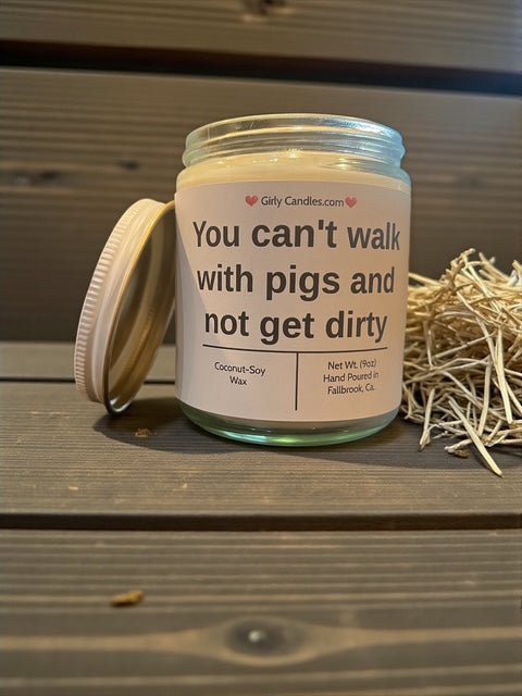 You can't walk with pigs and not get dirty - Girly Candles