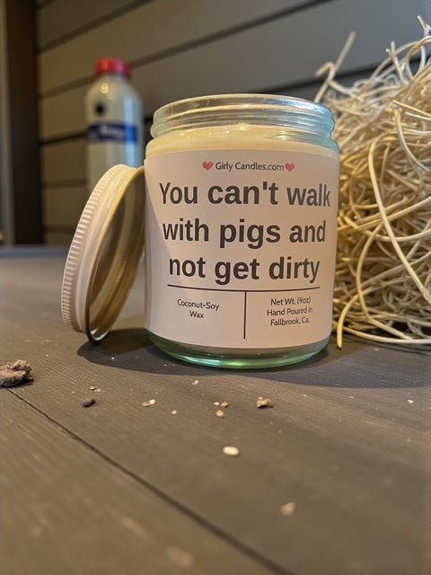 You can't walk with pigs and not get dirty - Girly Candles