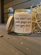 You can't walk with pigs and not get dirty - Girly Candles