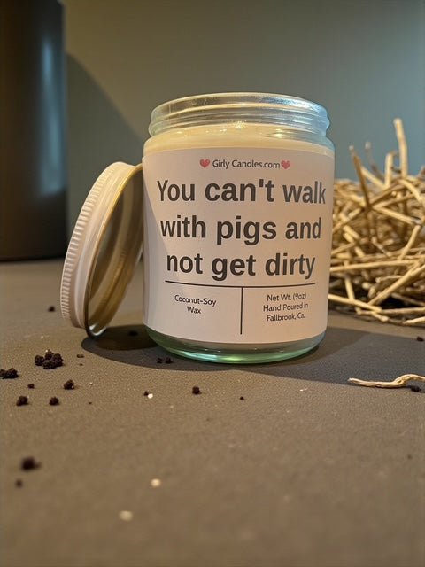 You can't walk with pigs and not get dirty - Girly Candles