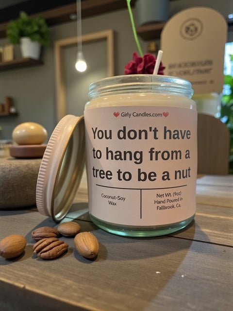 You don't have to hang from a tree to be a nut - Girly Candles