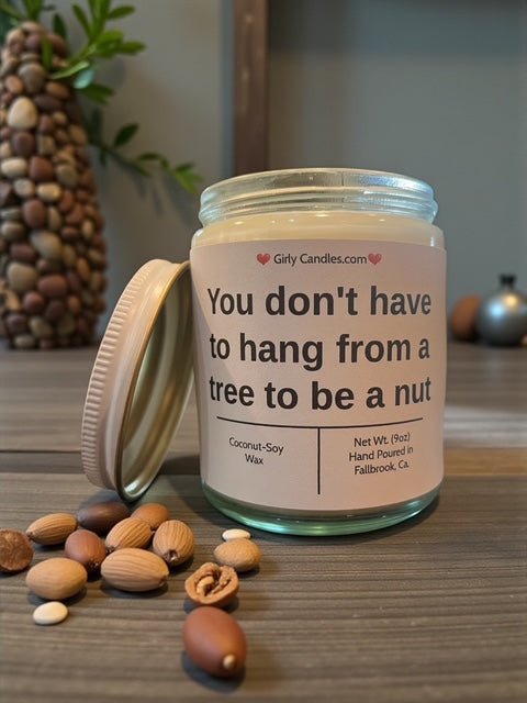 You don't have to hang from a tree to be a nut - Girly Candles
