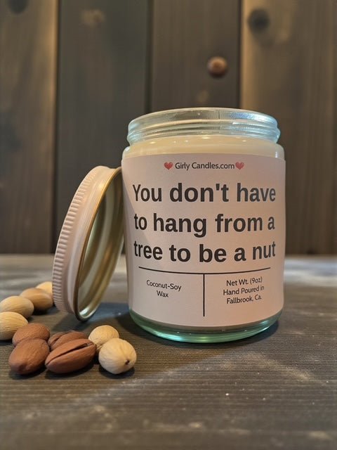 You don't have to hang from a tree to be a nut - Girly Candles