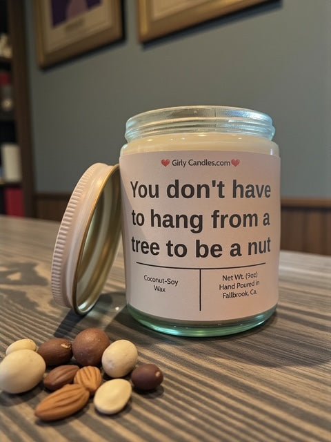 You don't have to hang from a tree to be a nut - Girly Candles