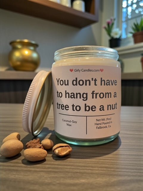 You don't have to hang from a tree to be a nut - Girly Candles