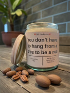 You don't have to hang from a tree to be a nut - Girly Candles