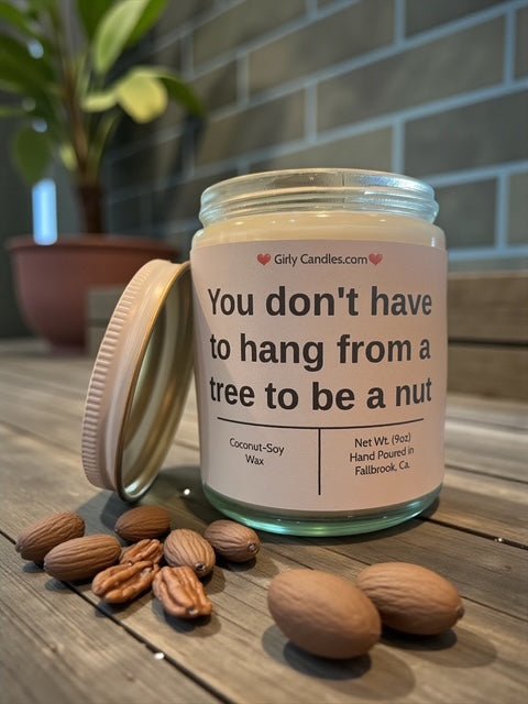 You don't have to hang from a tree to be a nut - Girly Candles