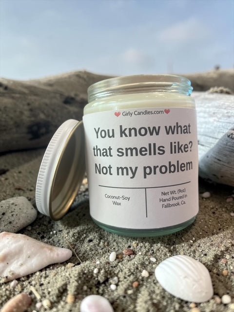You know what that smells like? Not my problem - Girly Candles
