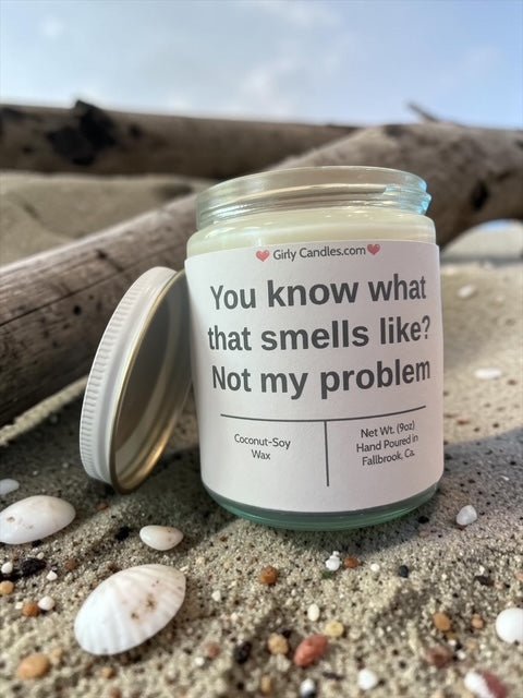 You know what that smells like? Not my problem - Girly Candles