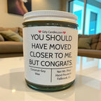 You Should Have Moved Closer To Me, But Congrats - Girly Candles