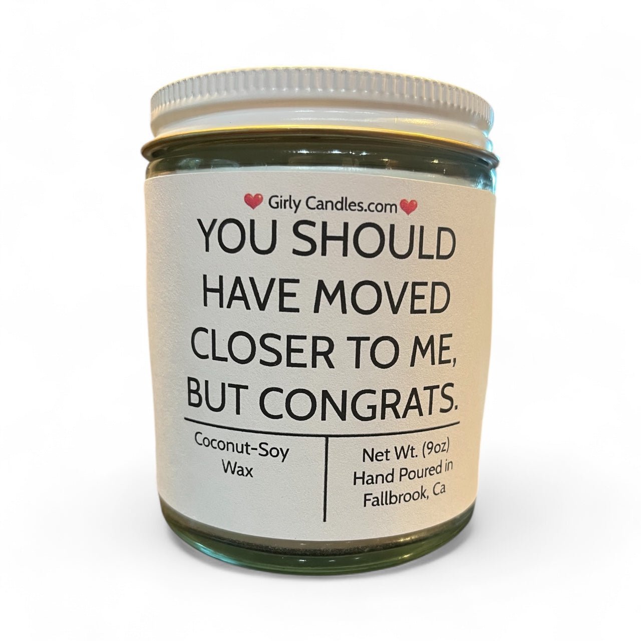 You Should Have Moved Closer To Me, But Congrats - Girly Candles
