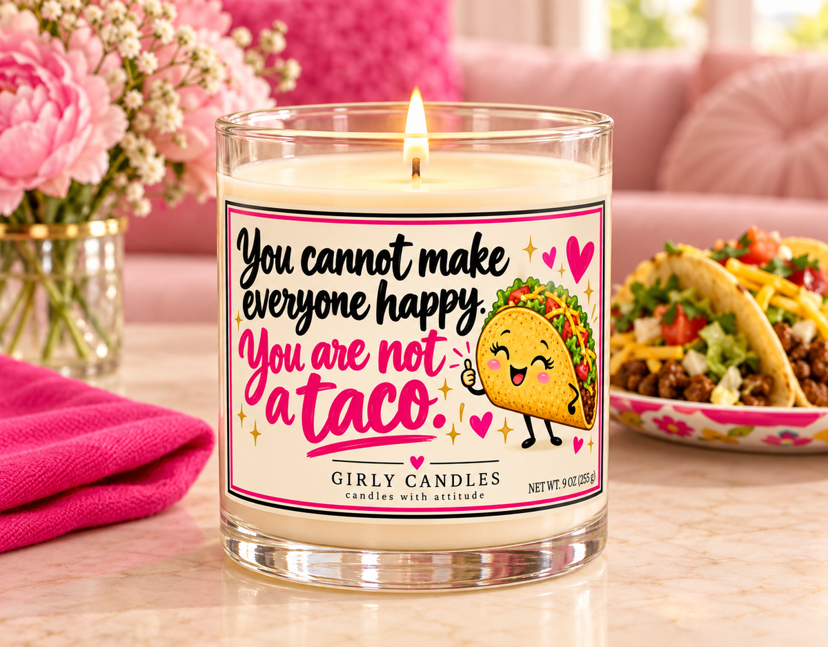 You cannot make everyone happy you are not a taco / Girly Candles