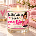 You did not wake up today a weak ass / Girly Candles