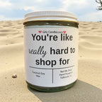 You're like really hard to shop for - Girly Candles
