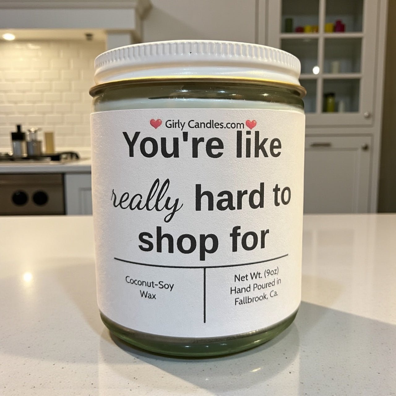 You're like really hard to shop for - Girly Candles
