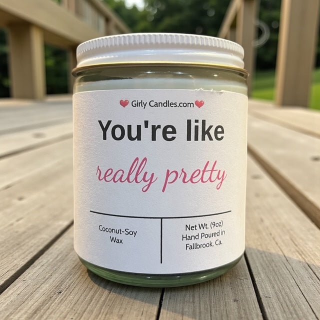 You're like really pretty - Girly Candles
