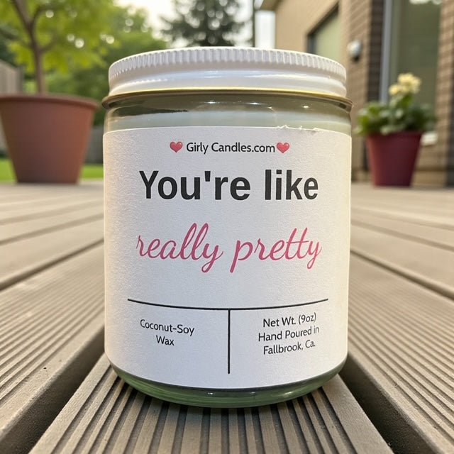 You're like really pretty - Girly Candles