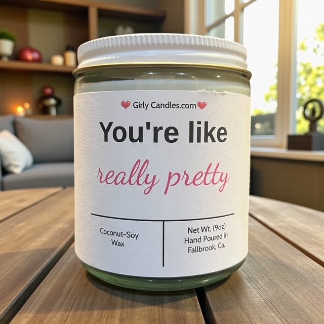 You're like really pretty - Girly Candles