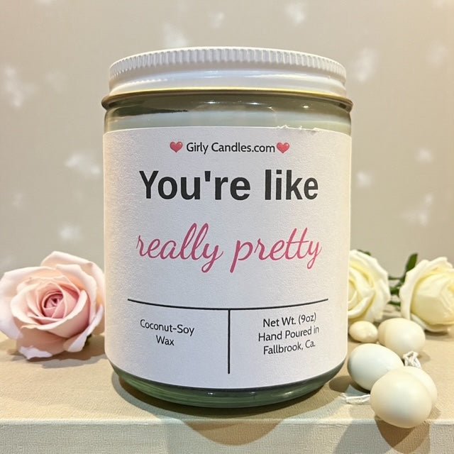 You're like really pretty - Girly Candles
