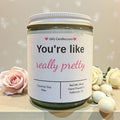 You're like really pretty - Girly Candles