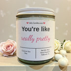 You're like really pretty - Girly Candles