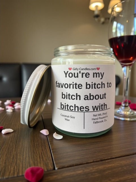 You're my favorite bitch to bitch about bitches with - Girly Candles