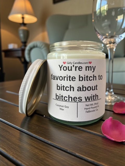 You're my favorite bitch to bitch about bitches with - Girly Candles