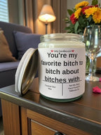 You're my favorite bitch to bitch about bitches with - Girly Candles