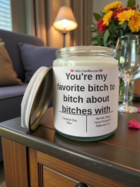 You're my favorite bitch to bitch about bitches with - Girly Candles