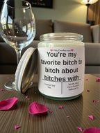 You're my favorite bitch to bitch about bitches with - Girly Candles