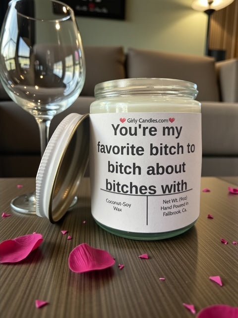 You're my favorite bitch to bitch about bitches with - Girly Candles