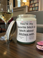 You're my favorite bitch to bitch about bitches with - Girly Candles