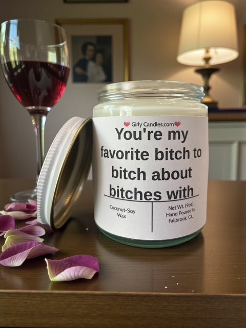 You're my favorite bitch to bitch about bitches with - Girly Candles