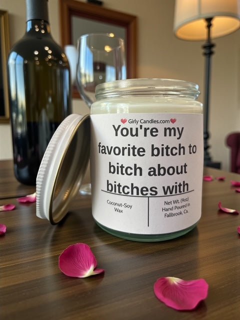 You're my favorite bitch to bitch about bitches with - Girly Candles