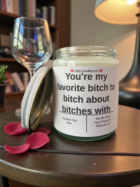 You're my favorite bitch to bitch about bitches with - Girly Candles