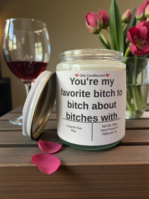 You're my favorite bitch to bitch about bitches with - Girly Candles