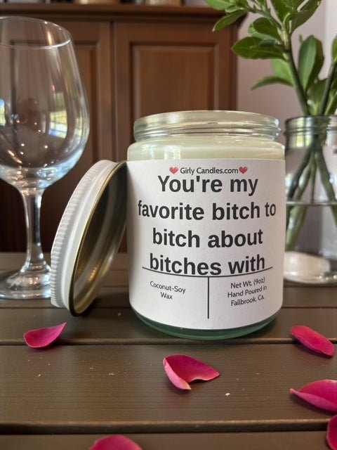 You're my favorite bitch to bitch about bitches with - Girly Candles